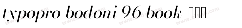 typopro bodoni 96 book字体转换 typopro bodoni 96 book字体转换